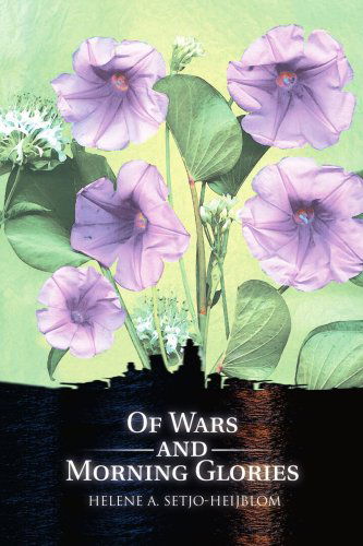 Cover for Helene A Setjo-Heijblom · Of Wars and Morning Glories (Paperback Book) (2005)