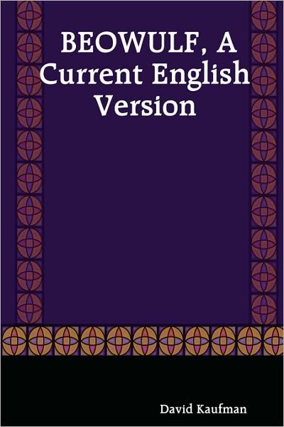 Beowulf, a Current English Version - David Kaufman - Books - CreateSpace Independent Publishing Platf - 9780615137582 - January 24, 2007