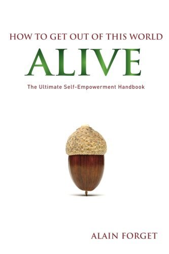 Cover for Alain Forget · How to Get Out of this World Alive: The Ultimate Self-Empowerment Handbook (Paperback Bog) (2012)