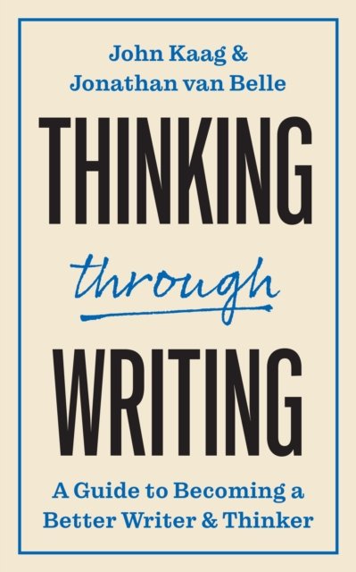 Thinking through Writing: A Guide to Becoming a Better Writer and Thinker - Skills for Scholars - John Kaag - Libros - Princeton University Press - 9780691249582 - 5 de noviembre de 2024