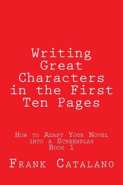 Cover for Frank Catalano · Writing Great Characters in the First Ten Pages (How to Adapt Your Novel into a Screenplay ) (Volume 1) (Paperback Bog) (2014)