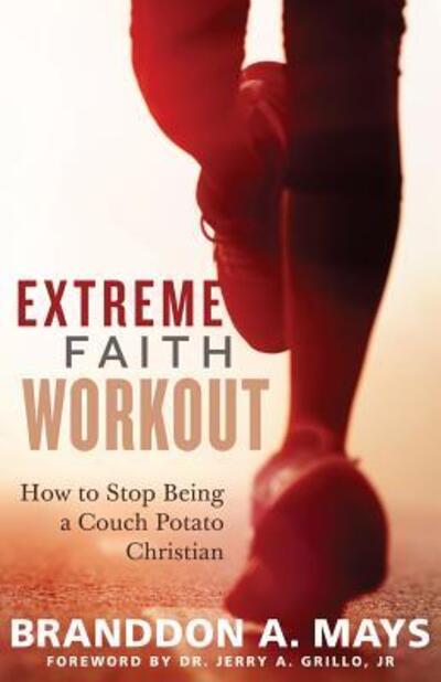 Cover for Dr. Branddon A. Mays · Extreme Faith Workout : How to Stop Being a Couch Potato Christian (Paperback Book) (2016)