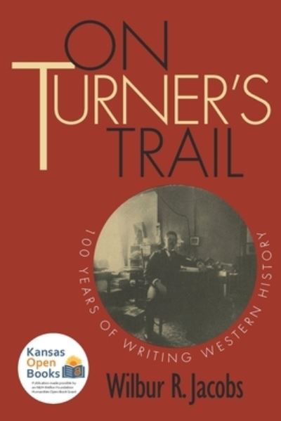 On Turner's Trail: 100 Years of Writing Western History - Wilbur R. Jacobs - Books - University Press of Kansas - 9780700631582 - October 30, 2021