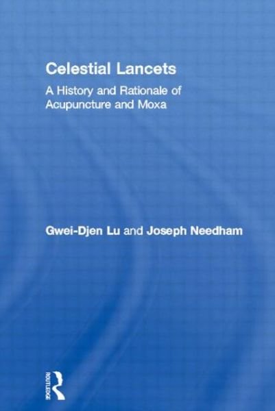 Celestial Lancets: A History and Rationale of Acupuncture and Moxa - Needham Research Institute Series - Gwei-Djen Lu - Bücher - Taylor & Francis Ltd - 9780700714582 - 4. Juli 2002