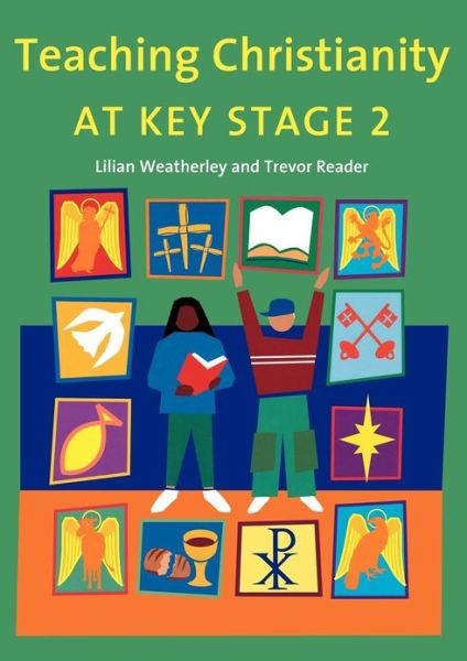 Cover for Lilian Weatherley · Teaching Christianity at Key Stage 2 (Paperback Book) (2012)