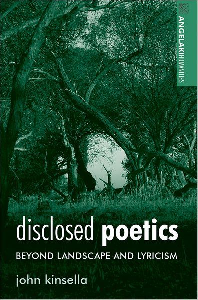 Cover for John Kinsella · Disclosed Poetics: Beyond Landscape and Lyricism - Angelaki Humanities (Hardcover Book) (2008)