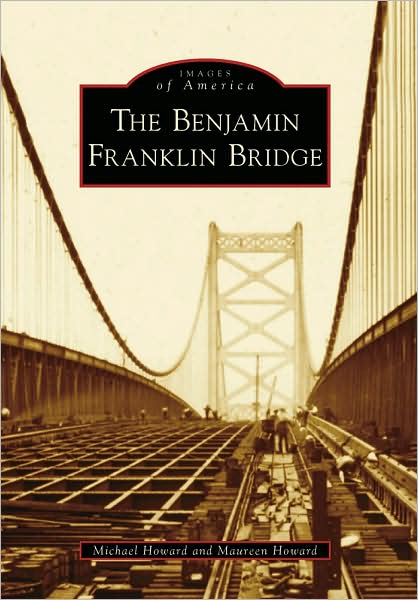 Cover for Maureen Howard · Benjamin Franklin Bridge, the (Images of America) (Paperback Book) (2009)