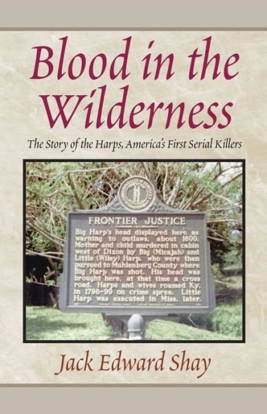 Blood In The Wilderness - Jack Edward Shay - Libros - Xlibris Corporation - 9780738801582 - 11 de septiembre de 1998