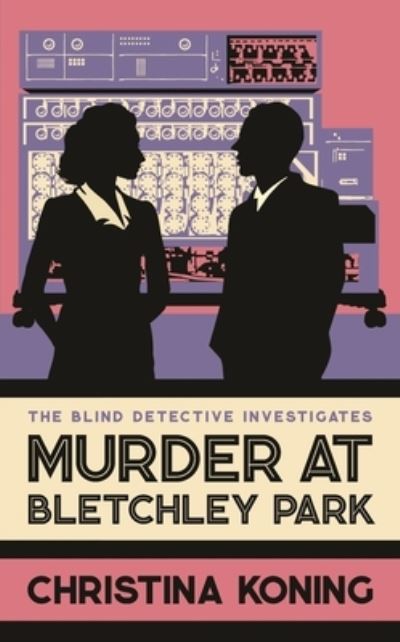 Cover for Christina Koning · Murder at Bletchley Park: The thrilling wartime mystery series - Blind Detective (Hardcover Book) (2023)