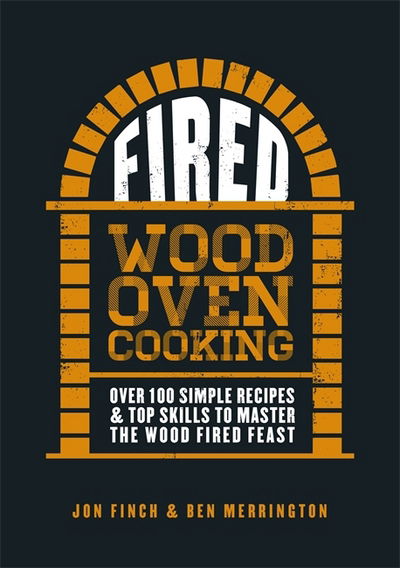Cover for Jon Finch · Fired: Over 100 simple recipes &amp; top skills to master the wood fired feast (Hardcover Book) (2018)