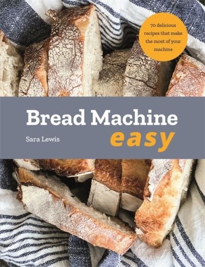 Cover for Sara Lewis · Bread Machine Easy: 70 Delicious Recipes that make the most of your Machine (Taschenbuch) (2021)