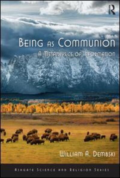 Cover for William A. Dembski · Being as Communion: A Metaphysics of Information - Routledge Science and Religion Series (Paperback Book) (2014)