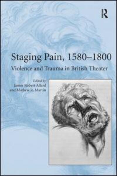 Cover for Mathew R. Martin · Staging Pain, 1580–1800: Violence and Trauma in British Theater (Inbunden Bok) [New edition] (2009)