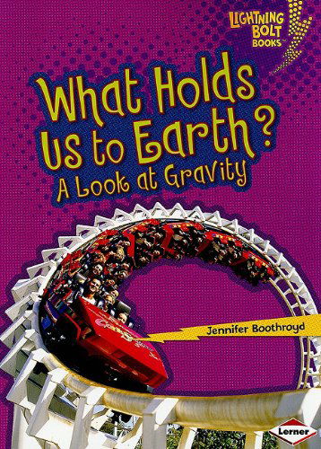 Cover for Jennifer Boothroyd · What Holds Us to Earth?: a Look at Gravity (Lightning Bolt Books: Exploring Physical Science) (Paperback Book) (2010)