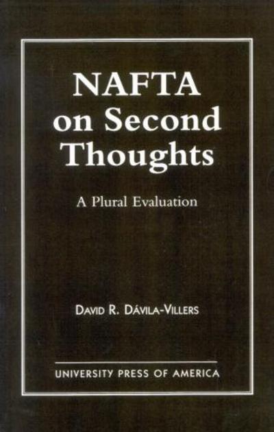 NAFTA on Second Thought: A Plural Evaluation - David Davila-Villers - Books - University Press of America - 9780761810582 - April 9, 1998