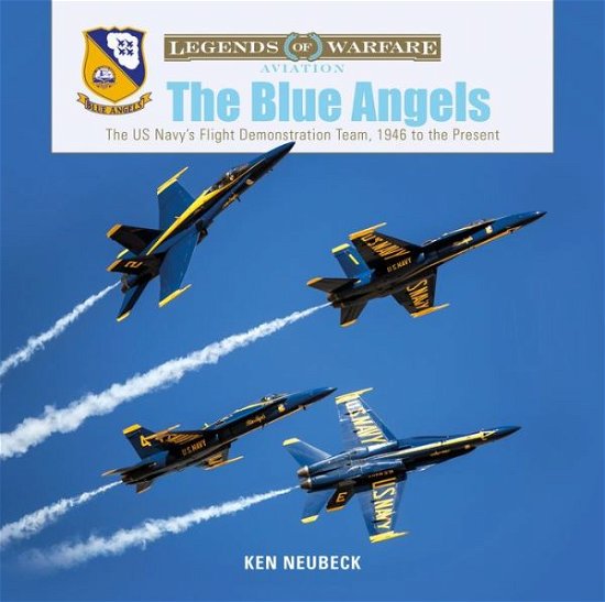 Cover for Ken Neubeck · The Blue Angels: The US Navy's Flight Demonstration Team, 1946 to the Present - Legends of Warfare: Aviation (Hardcover Book) (2019)