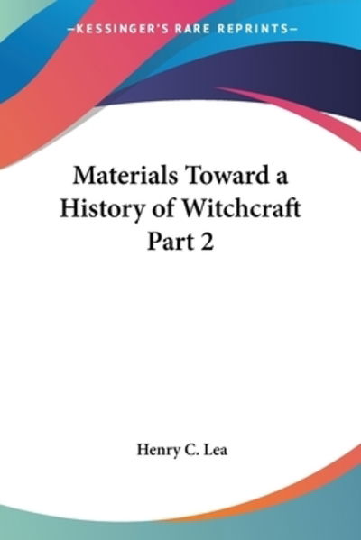 Cover for Henry Charles Lea · Materials Toward a History of Witchcraft (1890): vol.2 (Paperback Book) (2004)