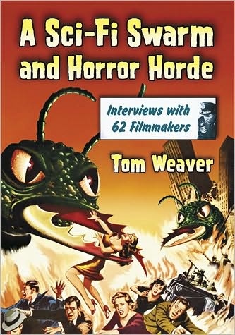 A Sci-Fi Swarm and Horror Horde: Interviews with 62 Filmmakers - Tom Weaver - Kirjat - McFarland & Co  Inc - 9780786446582 - torstai 11. maaliskuuta 2010