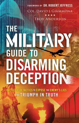 Cover for Col. David J. Giammona · The Military Guide to Disarming Deception – Battlefield Tactics to Expose the Enemy's Lies and Triumph in Truth (Paperback Book) (2022)