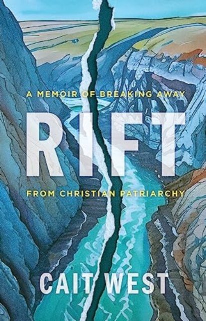 Cover for Cait West · Rift: A Memoir of Breaking Away from Christian Patriarchy (Innbunden bok) (2024)