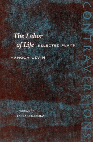 Cover for Hanoch Levin · The Labor of Life: Selected Plays - Contraversions: Jews and Other Differences (Paperback Book) (2003)