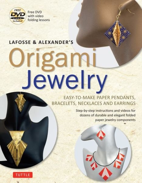 Cover for Michael G. LaFosse · LaFosse &amp; Alexander's Origami Jewelry: Easy-to-Make Paper Pendants, Bracelets, Necklaces and Earrings: Origami Book with Instructional DVD: Great for Kids and Adults! (Bok) (2018)