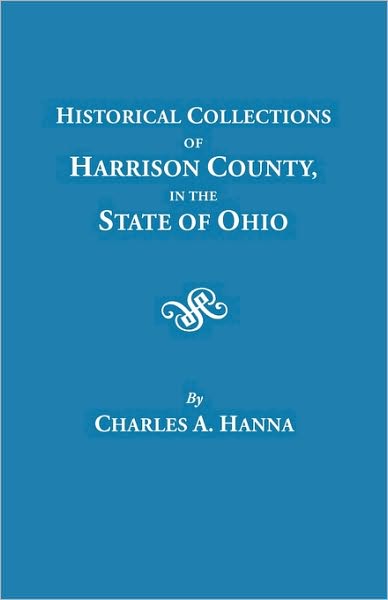 Cover for Charles A. Hanna · Historical Collections of Harrison County, in the State of Ohio [comprising Ohio Valley Genealogies] (Paperback Book) (2010)