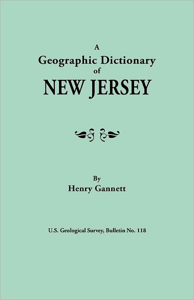 A Geographic Dictionary of New Jersey. U.s. Geological Survey, Bulletin No. 118 - Henry Gannett - Książki - Clearfield - 9780806319582 - 9 kwietnia 2012