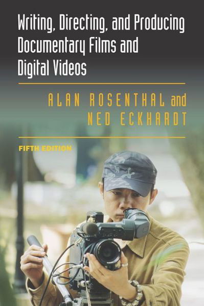 Writing, Directing, and Producing Documentary Films and Digital Videos: Fifth Edition - Alan Rosenthal - Kirjat - Southern Illinois University Press - 9780809334582 - keskiviikko 30. joulukuuta 2015