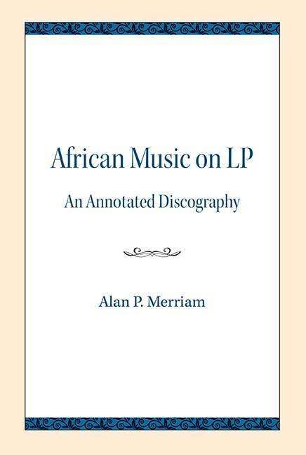 African Music on LP: An Annotated Discography - Alan P. Merriam - Books - Northwestern University Press - 9780810138582 - October 30, 2018