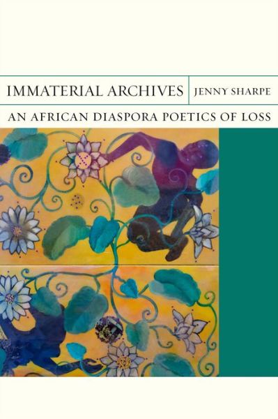 Cover for Jenny Sharpe · Immaterial Archives: An African Diaspora Poetics of Loss - FlashPoints (Hardcover Book) (2020)