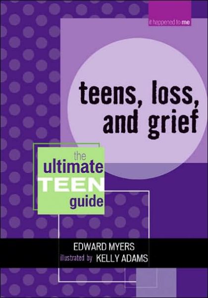 Cover for Edward Myers · Teens, Loss, and Grief: The Ultimate Teen Guide - It Happened to Me (Paperback Book) [2 Rev edition] (2006)