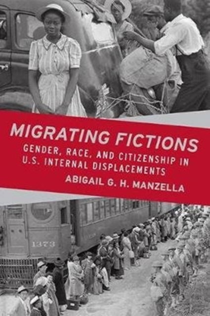 Cover for Abigail G. H. Manzella · Migrating Fictions: Gender, Race, and Citizenship in U.S. Internal Displacements (Gebundenes Buch) (2018)