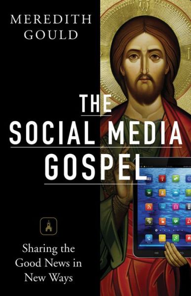 Cover for Meredith Gould · The Social Media Gospel: Sharing the Good News in New Ways (Paperback Book) (2013)