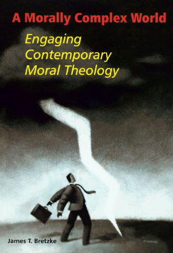 A Morally Complex World: Engaging Contemporary Moral Theology - James T. Bretzke Sj - Books - Michael Glazier - 9780814651582 - 2004
