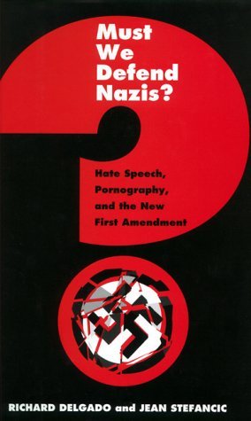 Cover for Richard Delgado · Must We Defend Nazis?: Hate Speech, Pornography, and the New First Amendment (Inbunden Bok) (1997)