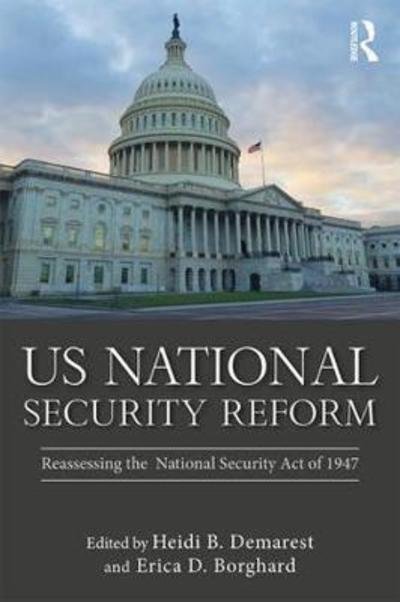 Cover for Demarest, Heidi B. (US Military Academy West Point, NY, USA) · US National Security Reform: Reassessing the National Security Act of 1947 - Routledge Global Security Studies (Pocketbok) (2018)