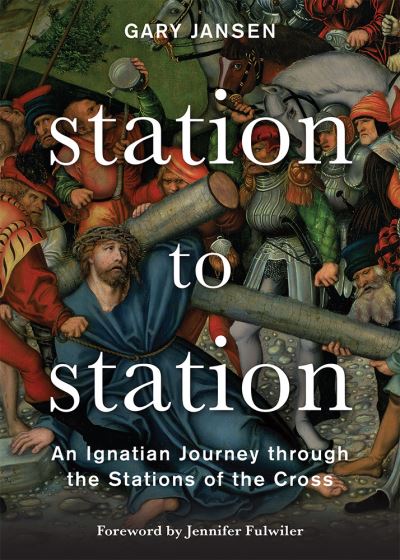 Cover for Gary Jansen · Station to Station An Ignatian Journey through the Stations of the Cross (Paperback Book) (2017)