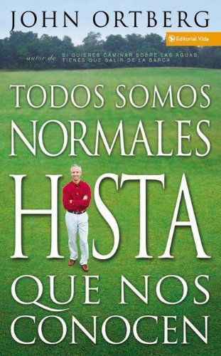 Todos Somos Normales Hasta Que Nos Conocen - John Ortberg - Książki - Vida Publishers - 9780829738582 - 9 marca 2004