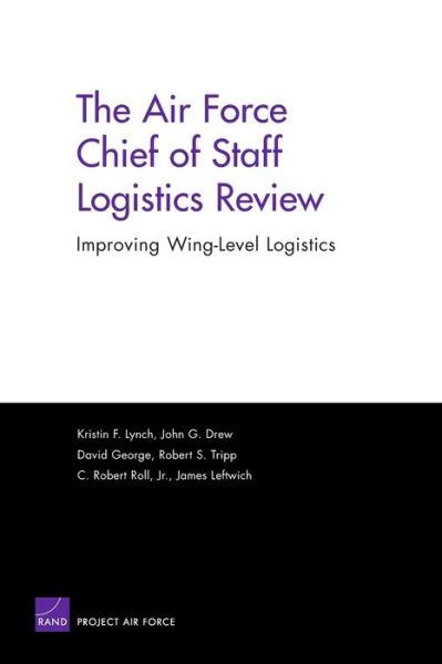 The Air Force Chief of Staff Logistics Review: Improving Wing-Level Logistics - Kristin F. Lynch - Books - RAND - 9780833036582 - November 1, 2004