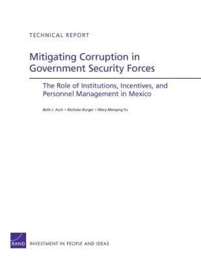 Mitigating Corruption in Government Security Forces: The Role of Institutions, Incentives, and Personnel Management in Mexico - Beth J. Asch - Livres - RAND - 9780833052582 - 16 septembre 2011