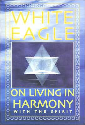 White Eagle on Living in Harmony with the Spirit - White Eagle - Książki - White Eagle Publishing Trust - 9780854871582 - 28 kwietnia 2011