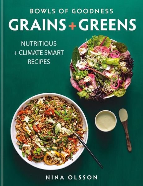 Cover for Nina Olsson · Bowls of Goodness: Grains + Greens: Nutritious + Climate Smart Recipes for Meat-free Meals (Hardcover Book) (2020)