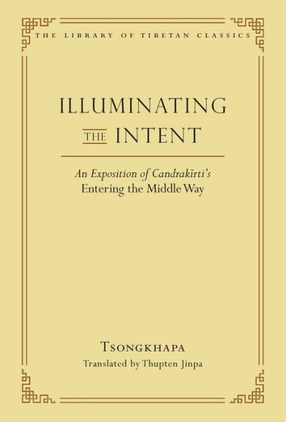 Cover for Je Tsongkhapa · Illuminating the Intent: An Exposition of Candrakirti's Entering the Middle Way (Innbunden bok) (2021)