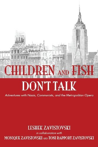 Cover for Leshek Zavistovski in Collaboration with Monique Zavistovski and Toni Rapport Zavistovski · Children and Fish Don't Talk, Adventures with Nazis, Communists, and the Metropolitan Opera (Paperback Book) (2013)