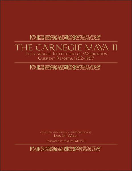 Cover for Carnegie Institution of Washington · The Carnegie Maya II: Carnegie Institution of Washington Current Reports, 1952-1957 (Hardcover Book) (2009)