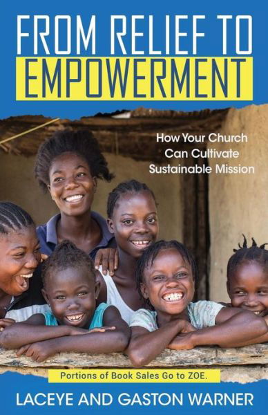 From Relief to Empowerment : How Your Church Can Cultivate Sustainable Mission - Laceye C Warner - Livros - Foundery Books - 9780938162582 - 5 de dezembro de 2017