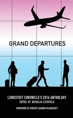 Grand Departures - Lowestoft Chronicle Anthology Series - Nicholas Litchfield - Books - Lowestoft Chronicle Press - 9780982536582 - November 1, 2016