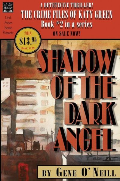 Shadow of the Dark Angel The Crime Files of Katy Green #2 - Gene O'Neill - Books - Dark Moon Books - 9780998827582 - June 1, 2018