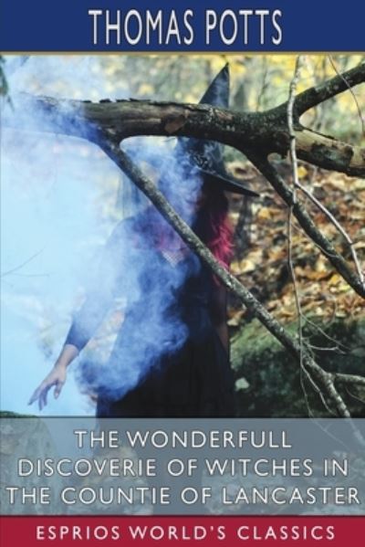 Cover for Thomas Potts · The Wonderfull Discoverie of Witches in the Countie of Lancaster (Esprios Classics) (Paperback Book) (2025)